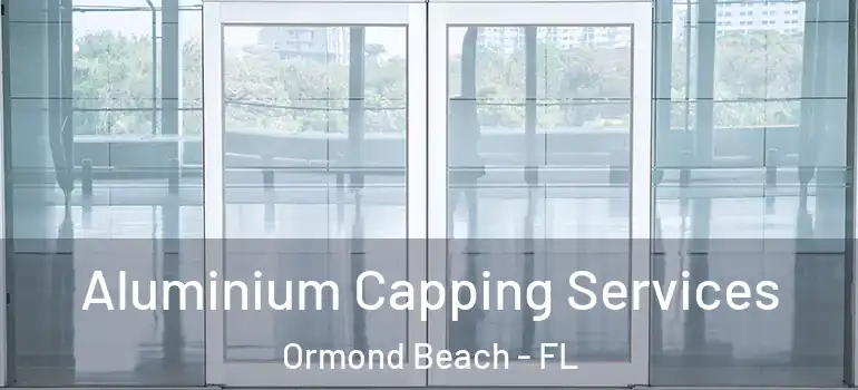 Aluminium Capping Services Ormond Beach - FL
