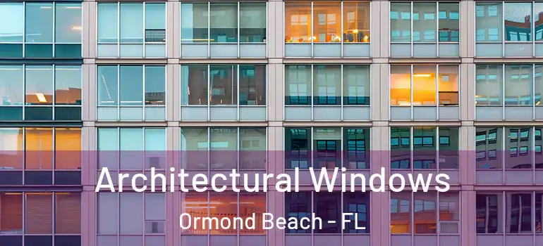 Architectural Windows Ormond Beach - FL