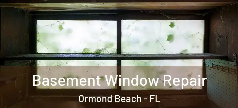Basement Window Repair Ormond Beach - FL