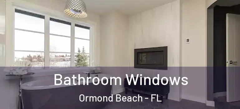 Bathroom Windows Ormond Beach - FL