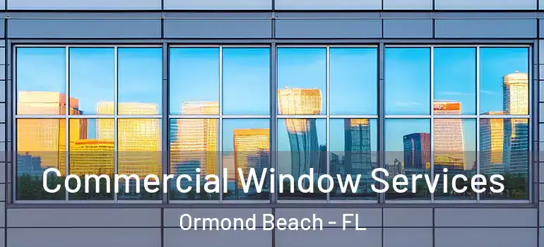  Commercial Window Services Ormond Beach - FL
