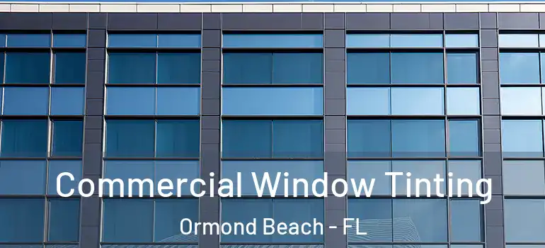 Commercial Window Tinting Ormond Beach - FL