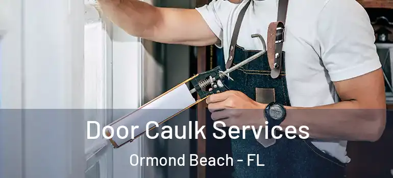 Door Caulk Services Ormond Beach - FL