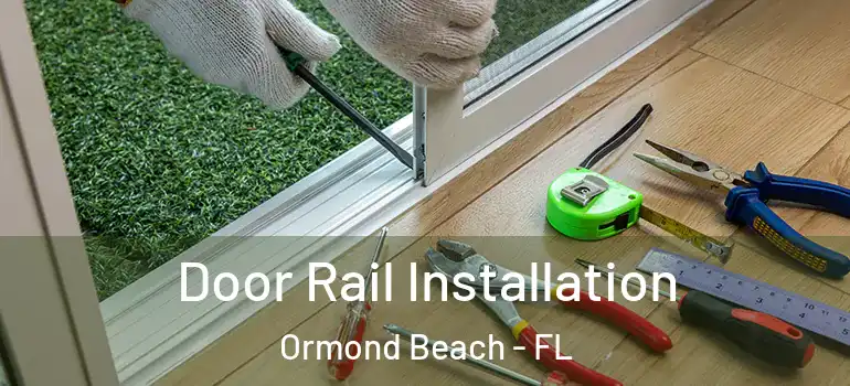 Door Rail Installation Ormond Beach - FL