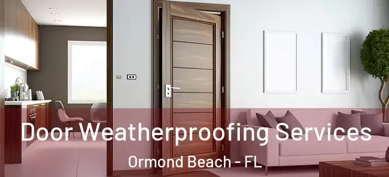 Door Weatherproofing Services Ormond Beach - FL