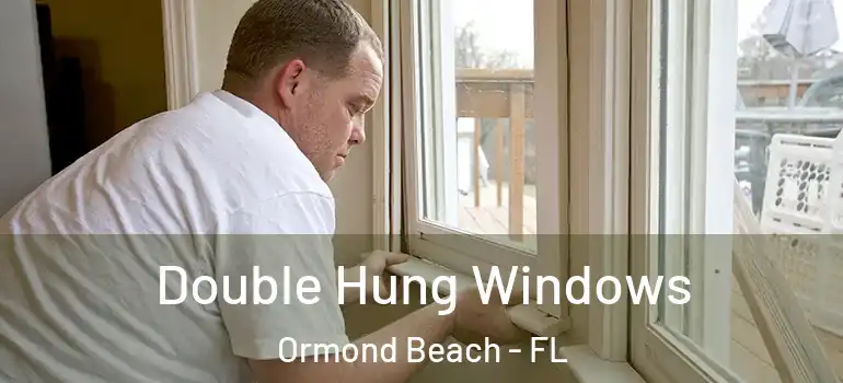 Double Hung Windows Ormond Beach - FL