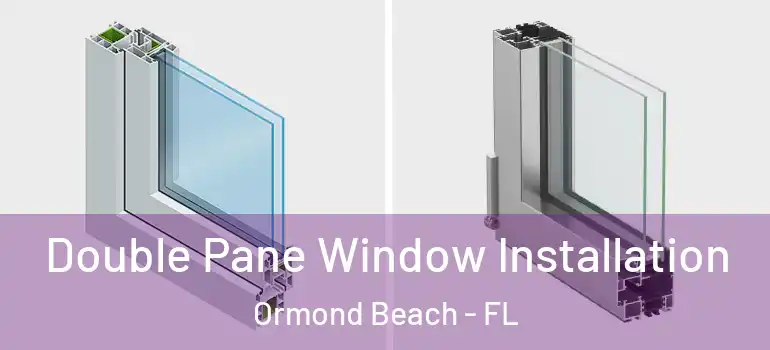 Double Pane Window Installation Ormond Beach - FL