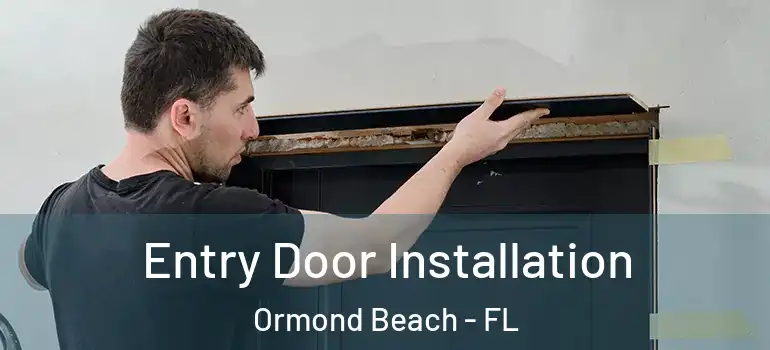 Entry Door Installation Ormond Beach - FL