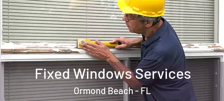 Fixed Windows Services Ormond Beach - FL