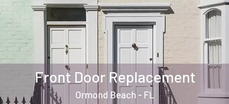 Front Door Replacement Ormond Beach - FL