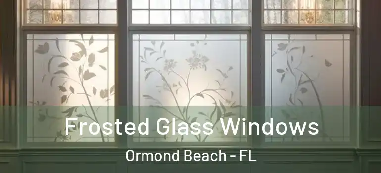 Frosted Glass Windows Ormond Beach - FL