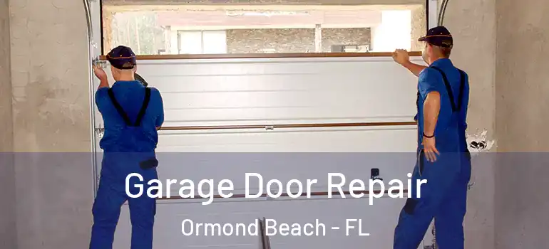 Garage Door Repair Ormond Beach - FL