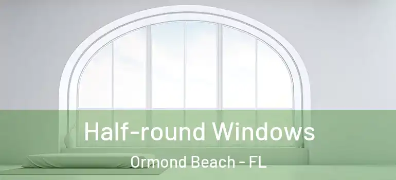 Half-round Windows Ormond Beach - FL