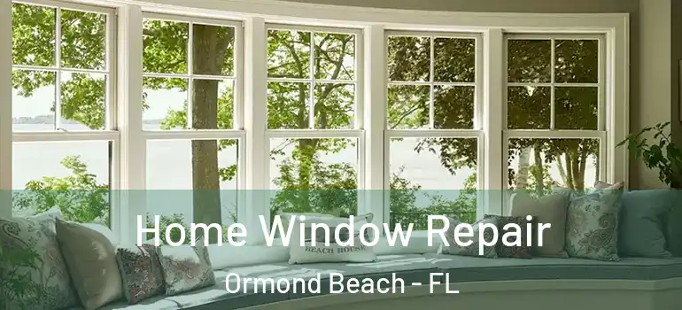 Home Window Repair Ormond Beach - FL