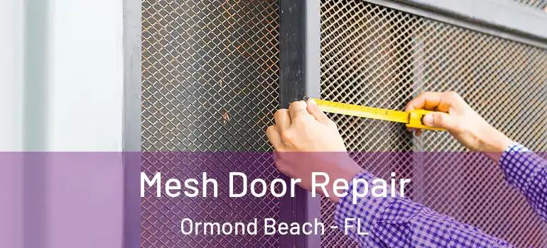 Mesh Door Repair Ormond Beach - FL