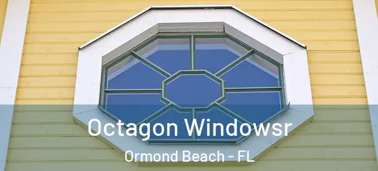 Octagon Windowsr Ormond Beach - FL