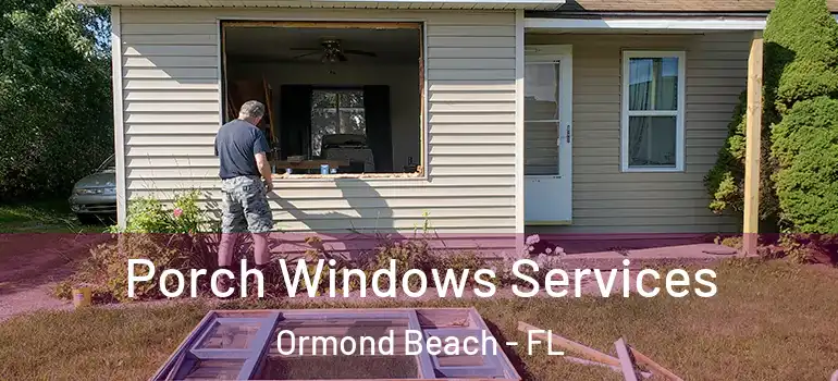 Porch Windows Services Ormond Beach - FL
