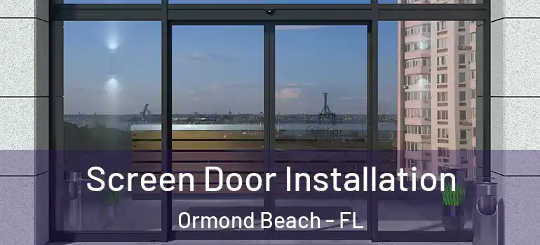 Screen Door Installation Ormond Beach - FL