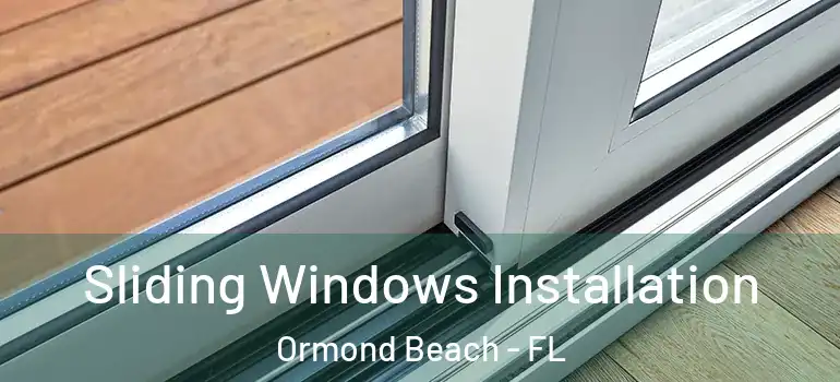 Sliding Windows Installation Ormond Beach - FL