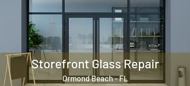 Storefront Glass Repair Ormond Beach - FL