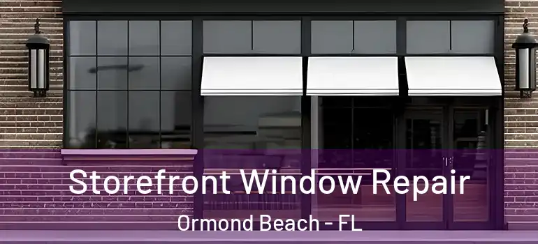 Storefront Window Repair Ormond Beach - FL