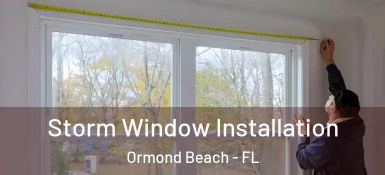 Storm Window Installation Ormond Beach - FL
