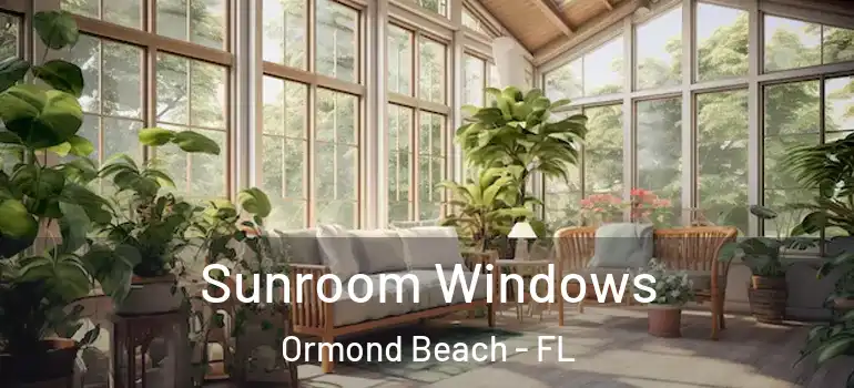 Sunroom Windows Ormond Beach - FL