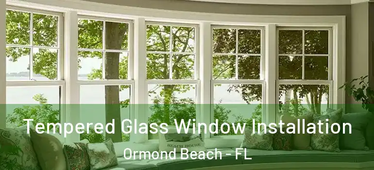 Tempered Glass Window Installation Ormond Beach - FL