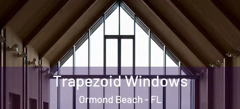 Trapezoid Windows Ormond Beach - FL