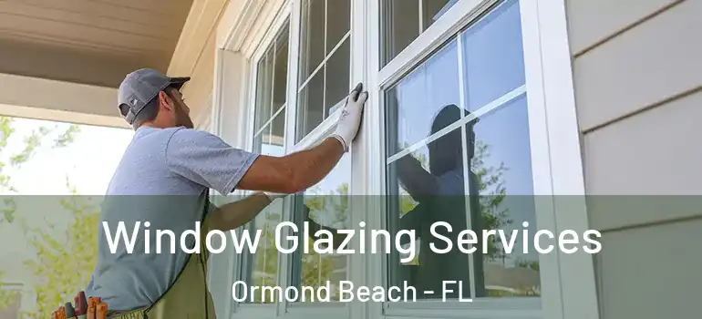 Window Glazing Services Ormond Beach - FL