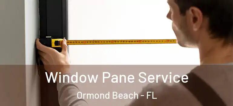 Window Pane Service Ormond Beach - FL