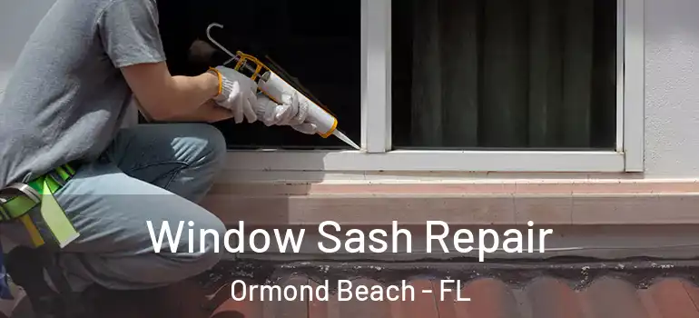 Window Sash Repair Ormond Beach - FL