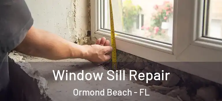 Window Sill Repair Ormond Beach - FL